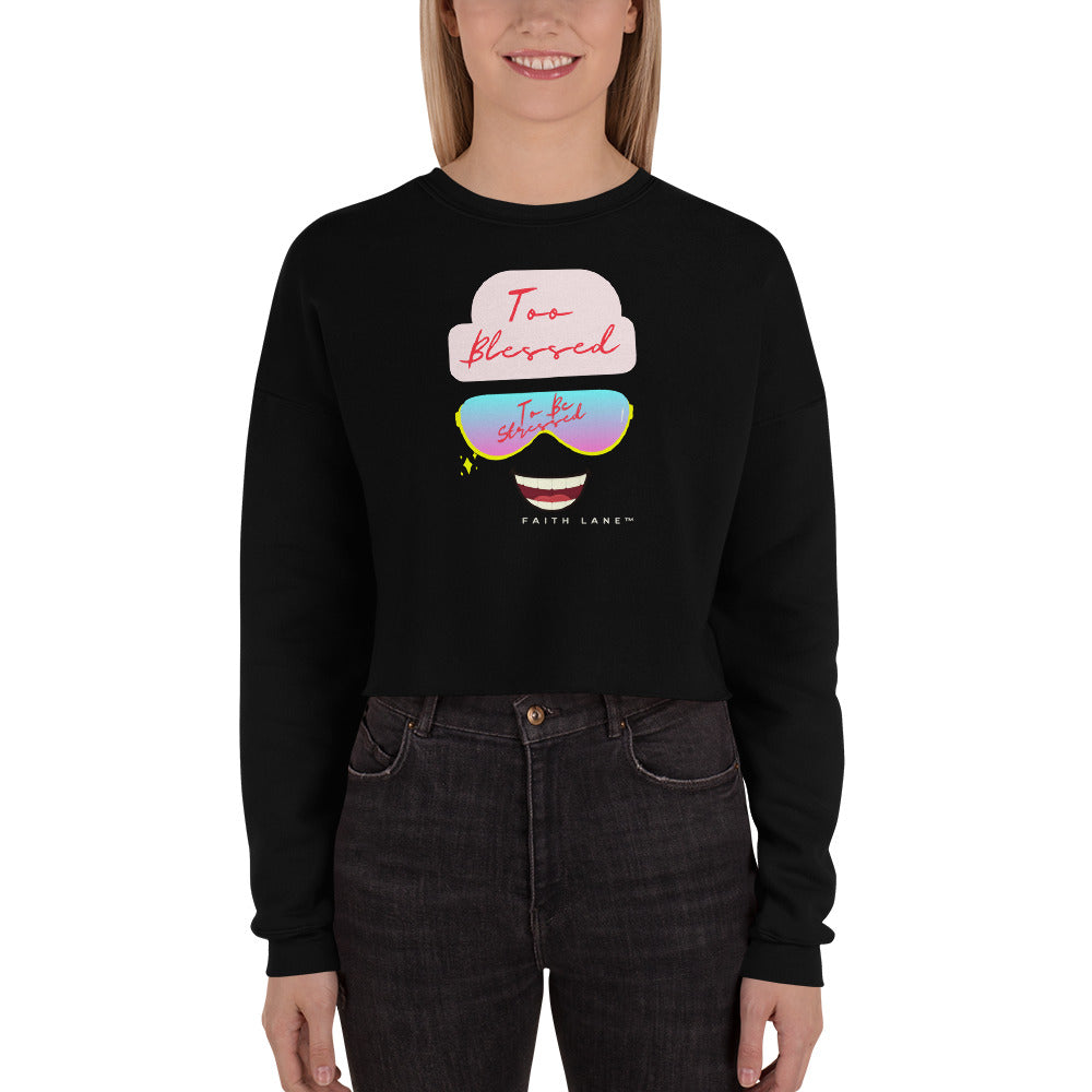 Faith Lane Women's Cropped Sweatshirt - Too Blessed To Be Stressed